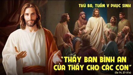 Suy niệm Tin mừng thứ Ba tuần V Phục sinh (Ga 14,27-31a)