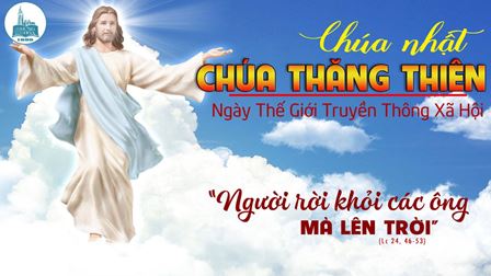 Suy niệm Tin mừng Chúa Nhật VII Phục sinh năm C - Lễ Chúa Thăng Thiên (Cv 1,1-11; Ep 1,17-23; Lc 24,46-53)