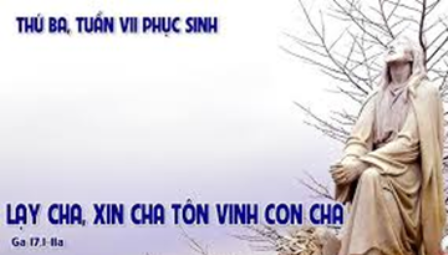 Suy niệm Tin mừng thứ Ba tuần VII Phục sinh (Ga 17,1-11a)
