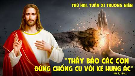 Suy niệm Tin mừng thứ Hai tuần XI Thường niên (Mt 5,38-42)