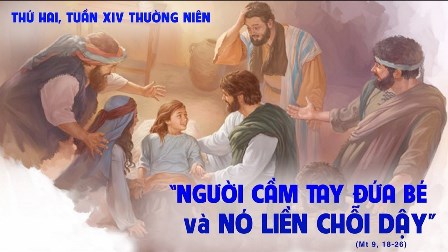 Suy niệm Tin mừng thứ Hai tuần XIV Thường niên (Mt 9, 18-26)