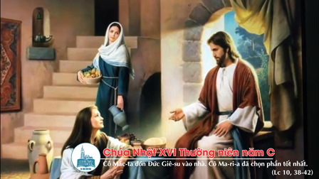 Suy niệm Tin mừng Chúa Nhật XVI Thường niên năm C (St 18,1-10a; Cl 1,24-28; Lc 10,38-42)