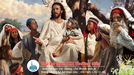 Suy niệm Tin mừng thứ Ba tuần XIX Thường niên (Mt 18,1-5.10.12-14)