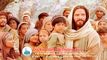 Suy niệm Tin mừng thứ Bảy tuần XIX Thường niên (Mt 19,13-15)