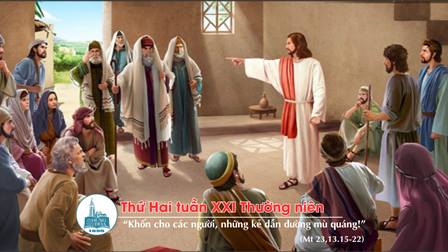 Suy niệm Tin mừng thứ Hai tuần XXI Thường niên (Mt 23,13.15-22)