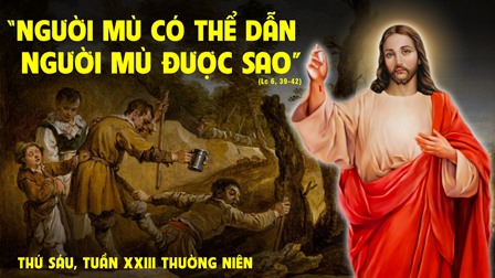 Suy niệm Tin mừng thứ Sáu tuần XXIII Thường niên (Lc 6, 39-42)