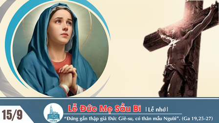 Suy niệm Tin mừng thứ Hai tuần XXIV Thường niên | Lễ Đức Mẹ Sầu Bi (Ga 19,25-27)