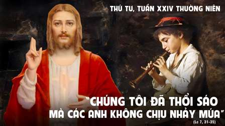 Suy niệm Tin mừng thứ Tư tuần XXIV Thường niên (Lc 7,31-35)