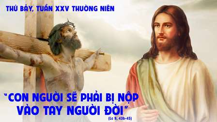 Suy niệm Tin mừng thứ Bảy tuần XXV Thường niên (Lc 9,43b-45)