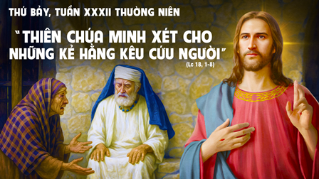 Suy niệm Tin mừng thứ Bảy tuần XXXII Thường niên (Lc 18,1-8)