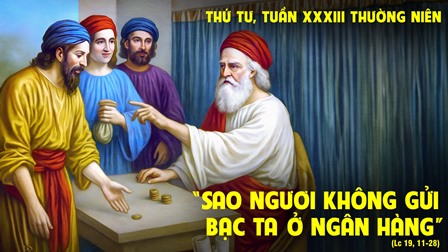 Suy niệm Tin mừng thứ Tư tuần XXXIII Thường niên (Lc 19,11-28)