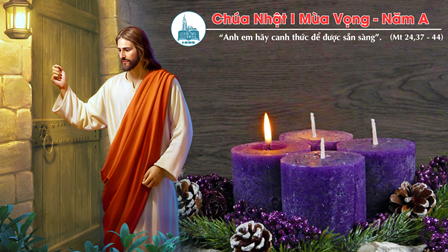 Suy niệm Tin mừng Chúa Nhật I Mùa Vọng - Năm A (Is 2,1-5; Rm 13,11-14a; Mt 24,37-44)