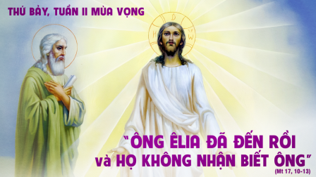 Suy niệm Tin mừng thứ Bảy tuần II Mùa Vọng (Mt 17,10-13)