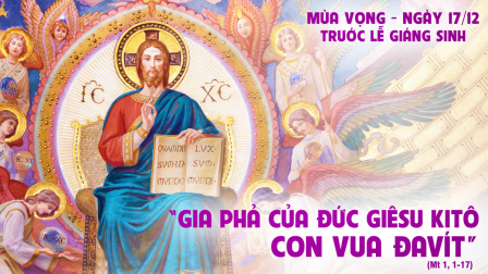 Suy niệm Tin mừng Ngày 17 tháng 12 trước lễ Giáng Sinh (Mt 1,1-7)