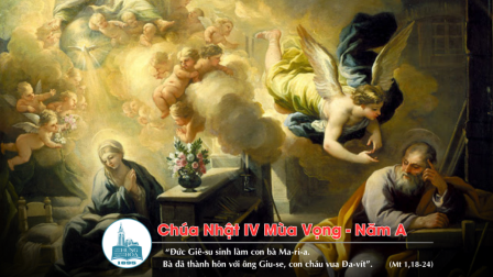 Suy niệm Tin mừng Chúa Nhật IV Mùa Vọng - Năm A (Is 7,10-14; Rm 1,1-7; Mt 1,18-24)