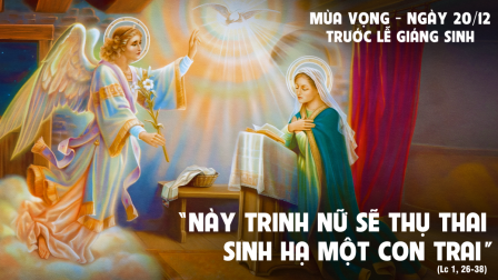 Suy niệm Tin mừng Ngày 20 tháng 12 trước lễ Giáng Sinh (Lc 1,26-38)