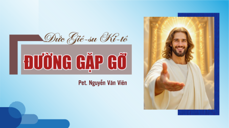 Đức Giê-su Ki-tô Đường Gặp Gỡ