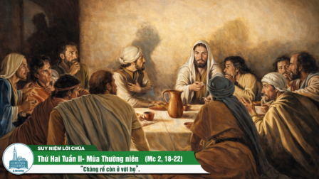 Thứ Hai Tuần II - Mùa Thường Niên (Mc 2, 18-22)