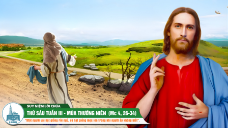 Thứ Sáu Tuần III - Mùa Thường Niên (Mc 4, 26-34)