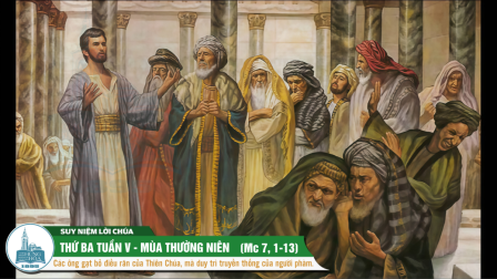 Thứ Ba Tuần V - Mùa Thường Niên (Mc 7, 1-13)