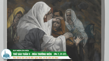 Thứ Sáu Tuần V - Mùa Thường Niên (Mc 7, 31-37)