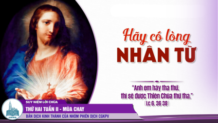 Thứ Hai Tuần II - Mùa Chay (Lc 6, 36-38)