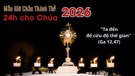 Mẫu Giờ Chầu Thánh Thể 24 giờ cho Chúa năm 2026 | Ta đến để cứu độ thế gian (Ga 12, 47)