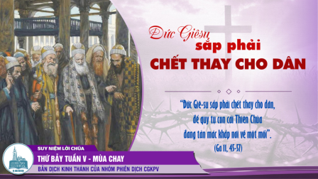 Thứ Bảy Tuần V - Mùa Chay (Ga 11, 45-57)