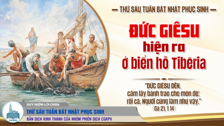 Thứ Sáu tuần Bát Nhật Phục Sinh (Ga 21, 1-14)