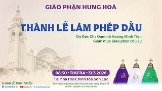 Trực Tuyến | Thánh Lễ Làm Phép Dầu – Giáo phận Hưng Hoá (31.3.2026)