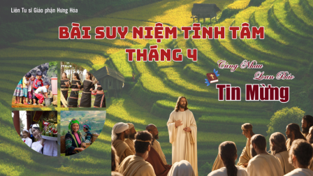 Bài suy niệm Tĩnh Tâm Tháng 4: Cùng Nhau Loan Báo Tin Mừng