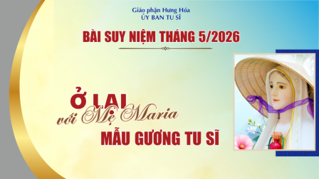 Bài suy niệm tháng 5/2026: Ở lại với Mẹ Maria - Mẫu gương Tu sĩ
