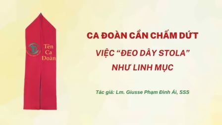 Ca Đoàn Cần Chấm Dứt Việc “Đeo Dây Stola” Như Linh Mục