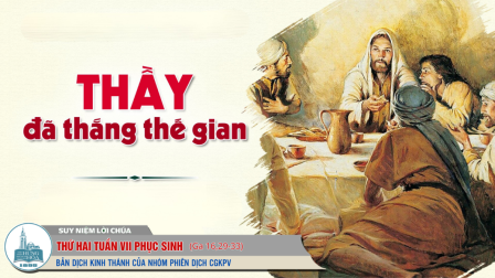 Thứ Hai Tuần VII - Mùa Phục Sinh | Tin Mừng: Ga 16,29-33