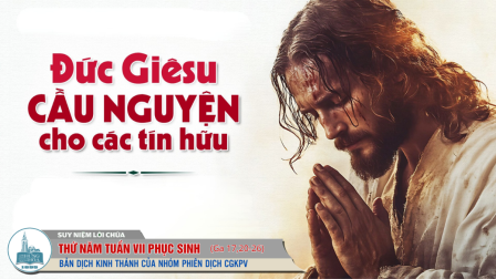 Thứ Năm Tuần VII - Mùa Phục Sinh | Tin Mừng: Ga 17,20-26
