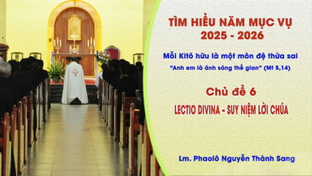Tìm Hiểu Năm Mục Vụ 2025-2026: Mỗi Kitô Hữu Là Một Môn Đệ Thừa Sai - Lectio Divina - Suy Niệm Lời Chúa