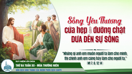 Thứ Ba Tuần XII - Mùa Thường Niên | Tin Mừng: Mt 7,6.12-14