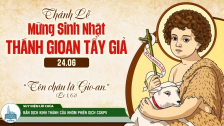 Ngày 24-6: SINH NHẬT THÁNH GIO-AN TẨY GIẢ | lễ trọng - Tin Mừng: Lc 1,57-66.80
