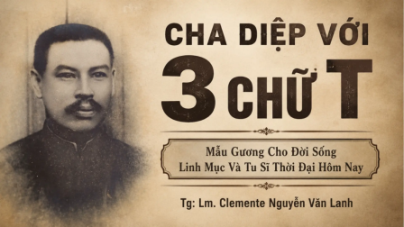 Cha Diệp với 3 chữ “T” – Mẫu gương cho đời sống linh mục và tu sĩ thời đại hôm nay