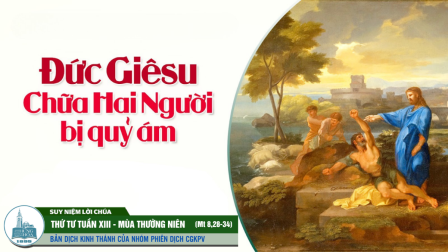 Thứ Tư Tuần XIII - Mùa Thường Niên | Tin Mừng: Mt 8,28-34