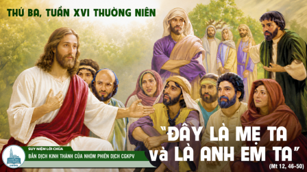 Thứ Ba Tuần XVI - Mùa Thường Niên | Tin Mừng: Mt 12,46-50