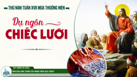 Thứ Năm Tuần XVII - Mùa Thường Niên | Tin Mừng: Mt 13,47-53