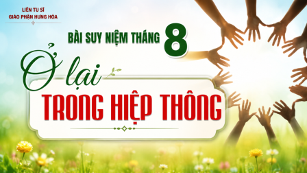 Bài suy niệm tháng 8/2026: Ở lại trong hiệp thông