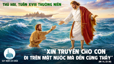Thứ Hai Tuần XVIII - Mùa Thường Niên | Tin Mừng: Mt 14,22-36