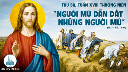 Thứ Ba Tuần XVIII - Mùa Thường Niên | Tin Mừng: Mt 15,1-2.10-14