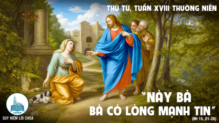 Thứ Tư Tuần XVIII - Mùa Thường Niên | Tin Mừng: Mt 15,21-28