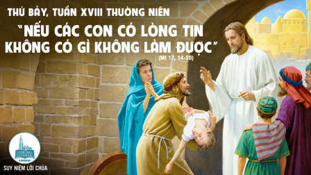 Thứ Bảy Tuần XVIII - Mùa Thường Niên | Tin Mừng: Mt 17,14-20