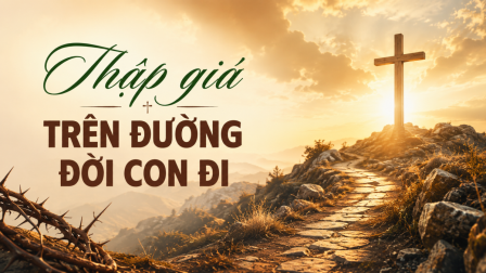 Thập Giá Trên Đường Đời Con Đi