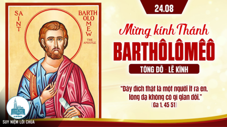 Ngày 24-8: THÁNH BA-TÔ-LÔ-MÊ-Ô, TÔNG ĐỒ - lễ kính | Tin Mừng: Ga 1,45-51