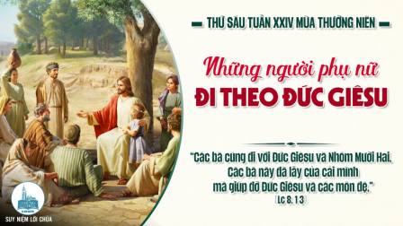 Thứ Sáu Tuần XXIV - Mùa Thường Niên | Tin Mừng: Lc 8,1-3